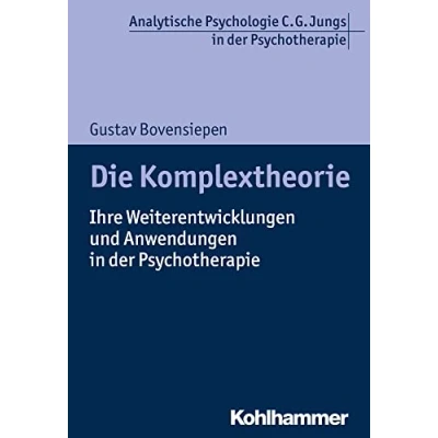 Abbildung von Die Komplextheorie: Ihre Weiterentwicklungen und Anwendungen in der Psychotherapie (Analytische Psychologie C. G. Jungs Psychotherapie)