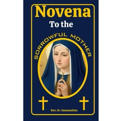 Abbildung von novena to The SORROWFUL MOTHER: (Never known fail) Sharing With Sorrows of Mary: A 9 Day Powerful Prayers and Devotion Our Lady Sorrows. (Catholic prayer books, Band 17)