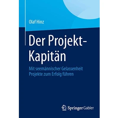 Abbildung von Der Projekt Kapitän: Mit seemännischer Gelassenheit Projekte zum Erfolg führen