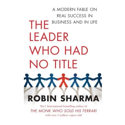 Abbildung von The Leader Who Had No Title: An Inspiring Story About Working (and Living) at Your Absolute Best: A Modern Fable on Real Success in Business and Life