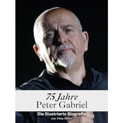 Abbildung von 75 Jahre Peter Gabriel Hochwertige Hardcover Ausgabe: Eine illustrierte Biografie