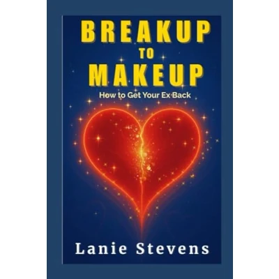 Abbildung von BREAKUP to MAKEUP: Getting Your &quot;Ex&quot; Back: (Dating &amp; Relationship Advice) (Love Advice Books, Band 4)
