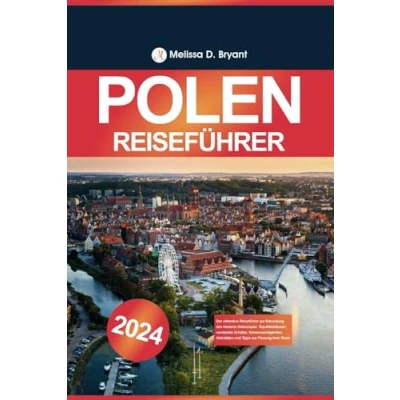Abbildung von Polen Reiseführer 2024: Der ultimative zur Erkundung des Herzens Osteuropas: Top Attraktionen, versteckte Schätze, Sehenswürdigkeiten, Aktivitäten und Tipps Planung Ihrer Reise