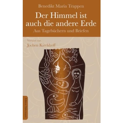 Abbildung von Der Himmel ist auch die andere Erde: Aus Tagebüchern und Briefen