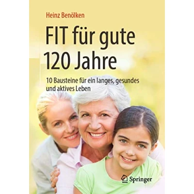 Abbildung von Fit für gute 120 Jahre: 10 Bausteine ein langes, gesundes und aktives Leben