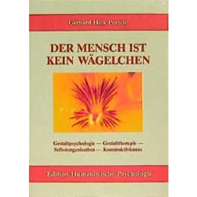 Abbildung von Der Mensch ist kein Wägelchen: Gestaltpsychologie, Gestalttherapie, Selbstorganisation, Konstruktivismus (EHP Edition Humanistische Psychologie)
