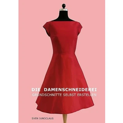 Abbildung von Die Damenschneiderei: Grundschnitte selbst erstellen (Vom Schneidermeister erklärt, Band 5)