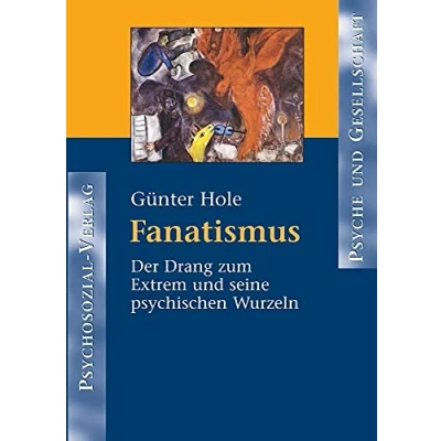 Abbildung von Fanatismus. Der Drang zum Extrem und seine psychischen Wurzeln (Psyche Gesellschaft)