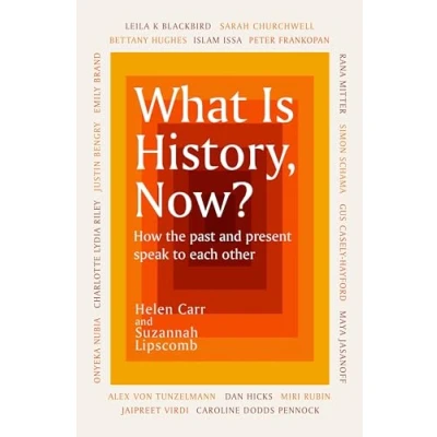 Abbildung von What Is History, Now?: How the Past and Present Speak to Each Other