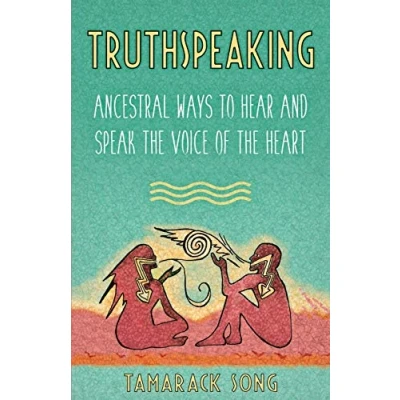 Abbildung von Truthspeaking: Ancestral Ways to Hear and Speak the Voice of Heart