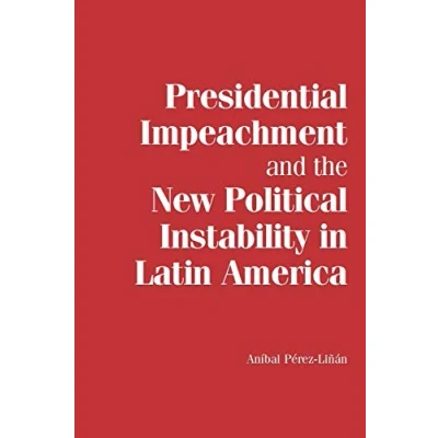 Abbildung von Presidential Impeachment and the New Political Instability in Latin America (Cambridge Studies Comparative Politics)