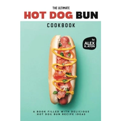 Abbildung von The Ultimate Hot Dog Bun Cookbook: A Book Filled with Delicious Recipe Ideas