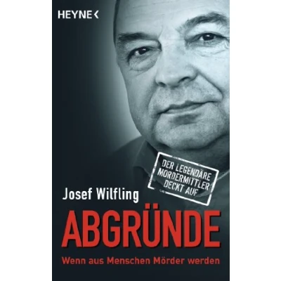 Abbildung von Abgründe: Wenn aus Menschen Mörder werden Der legendäre Mordermittler deckt auf