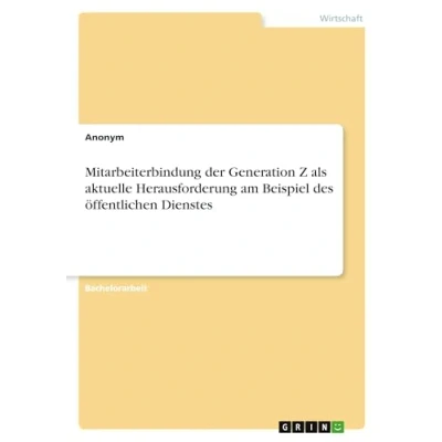 Abbildung von Mitarbeiterbindung der Generation Z als aktuelle Herausforderung am Beispiel des öffentlichen Dienstes