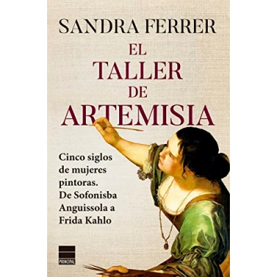 Abbildung von El taller De Artemisia: Cinco siglos mujeres pintoras. Sofonisba Anguissola a Frida Kahlo
