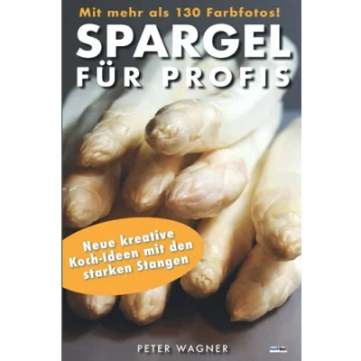 Abbildung von SPARGEL FÜR PROFIS mit mehr als 130 Farbfotos!: Neue kreative Koch Ideen den starken Stangen