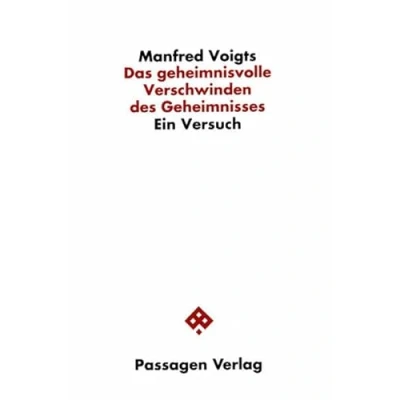 Abbildung von Das geheimnisvolle Verschwinden des Geheimnisses: Ein Versuch (Passagen Philosophie)