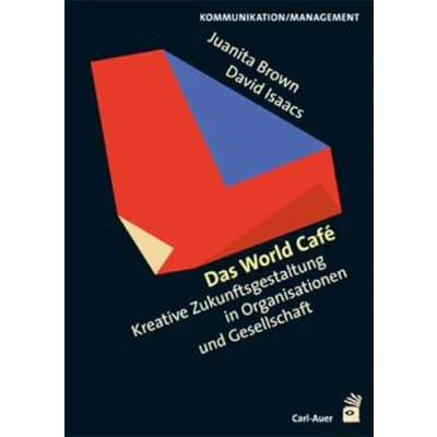 Abbildung von Das World Cafe: Kreative Zukunftsgestaltung in Organisationen und Gesellschaft