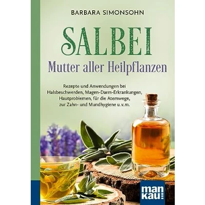 Abbildung von Salbei Mutter aller Heilpflanzen. Kompakt Ratgeber: Rezepte und Anwendungen bei Halsbeschwerden, Magen Darm Erkrankungen, Hautproblemen, für die Atemwege, zur Zahn Mundhygiene u. v. m.