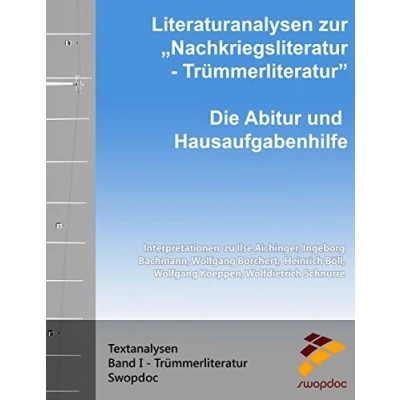 Abbildung von Literaturanalysen zur Nachkriegsliteratur Trümmerliteratur: Die Abitur &amp; Hausaufgabenhilfe: Interpretationen zu Ilse Aichinger, Ingeborg Bachmann, ... Wolfdietrich Schnurre (Textanalysen, Band 1)
