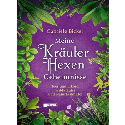 Abbildung von Meine Kräuterhexengeheimnisse: Tees und Liköre, Wildkräuter Naturheilmittel