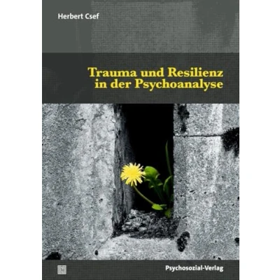 Abbildung von Trauma und Resilienz in der Psychoanalyse (Bibliothek Psychoanalyse)