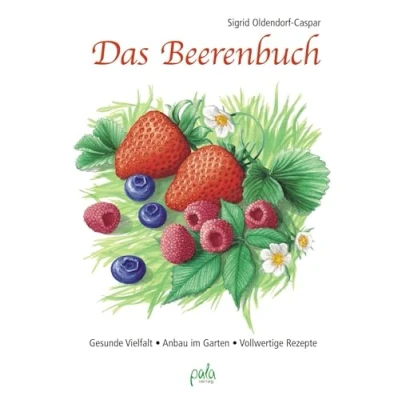 Abbildung von Das Beerenbuch: Gesunde Vielfalt Anbau im Garten Vollwertige Rezepte