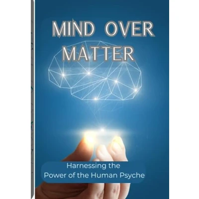 Abbildung von Mind Over Matter: Harnessing the Power of Human Psyche