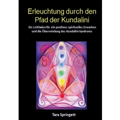 Abbildung von Erleuchtung durch den Pfad der Kundalini: ein Leitfaden für positives spirituelles Erwachen und die Überwindung des Kundalini Syndroms