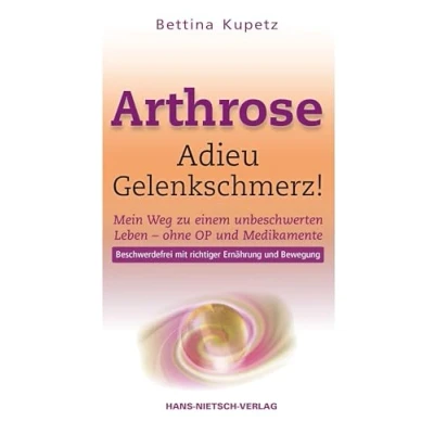 Abbildung von Arthrose Adieu Gelenkschmerz: Mein Weg in ein unbeschwertes Leben ohne OP und Medikamente