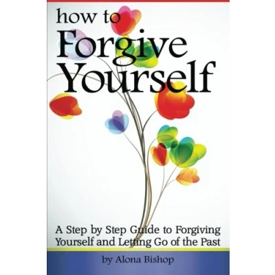 Abbildung von How to Forgive Yourself: A Step by Guide Forgiving Yourself and Letting Go of the Past