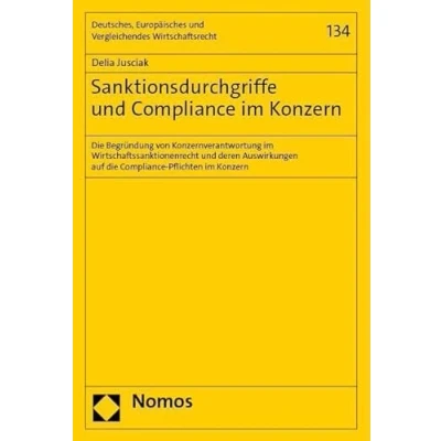 Abbildung von Sanktionsdurchgriffe und Compliance im Konzern: die Begründung von Konzernverantwortung Wirtschaftssanktionenrecht deren Auswirkungen auf ... Vergleichendes Wirtschaftsrecht)
