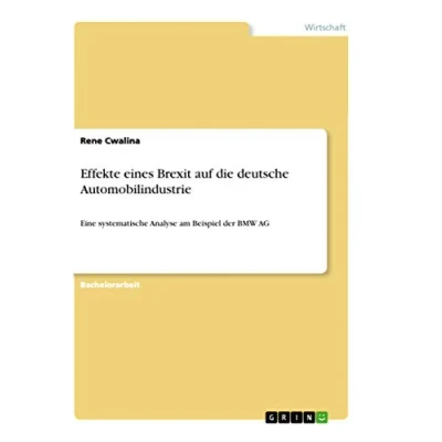 Abbildung von Effekte eines Brexit auf die deutsche Automobilindustrie: Eine systematische Analyse am Beispiel der BMW AG