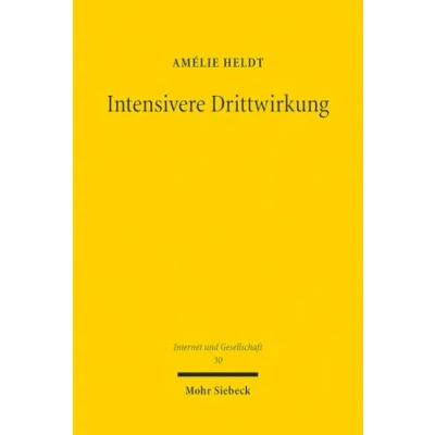 Abbildung von Intensivere Drittwirkung: Die mittelbare Drittwirkung der Meinungsfreiheit in Öffentlichkeiten digitalen Gesellschaft. Eine verfassungsrechtliche, ... Analyse (Internet und Gesellschaft, Band 30)