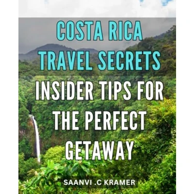 Abbildung von Costa Rica Travel Secrets: Insider Tips for the Perfect Getaway: Uncover Hidden Gems and Make Most of Your Rican Adventure with