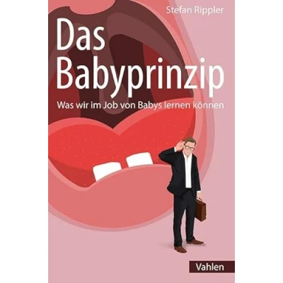 Abbildung von Das Babyprinzip: Was wir im Job von Babys lernen können