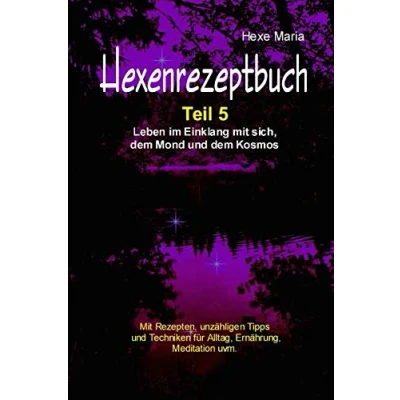 Abbildung von Hexe Maria Hexenrezeptbuch Teil 5: Leben im Einklang mit sich, dem Mond und Kosmos