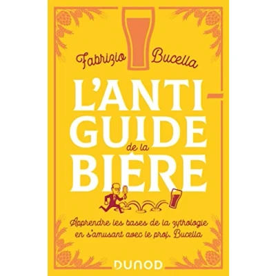 Abbildung von L&#039;anti guide de la bière: Apprendre les bases zythologie en s&#039;amusant avec le prof. Bucella