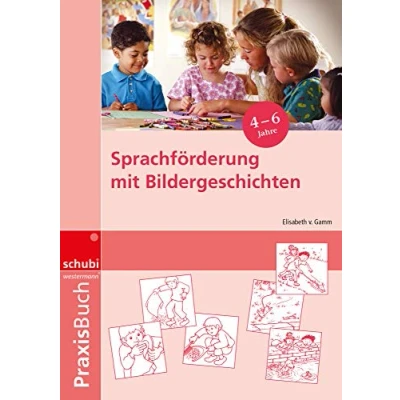 Abbildung von Sprachförderung mit Bildergeschichten in Vorschule und Kindergarten: Praxisbuch (Praxisbuch Bildergeschichten: Ideen, Tipps Anregungen zur Arbeit ... auf allen Schulstufen)