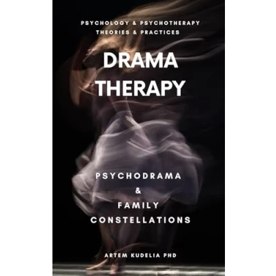 Abbildung von Drama Therapy: Potential of Psychodrama and Family Constellations (Psychology Psychotherapy: Theories Practices, Band 11)