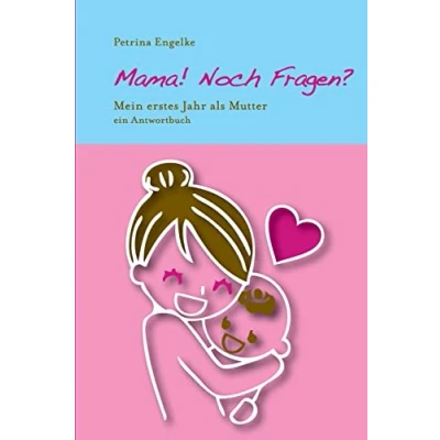 Abbildung von Mama! Noch Fragen?: Mein erstes Jahr als Mutter