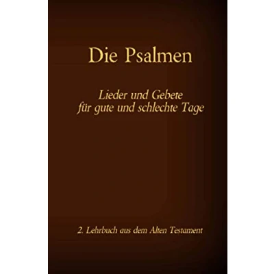 Abbildung von Die Psalmen Lieder und Gebete für gute schlechte Tage: Das 2. Lehrbuch aus dem Alten Testament der Bibel