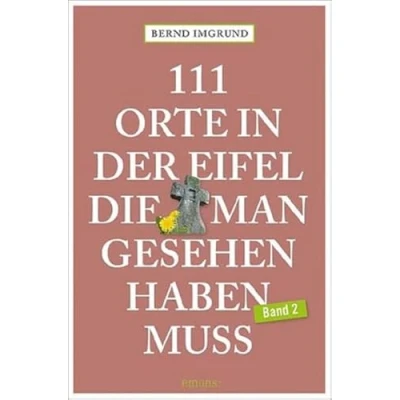 Abbildung von 111 Orte in der Eifel, die man gesehen haben muss, Band 2: Reiseführer