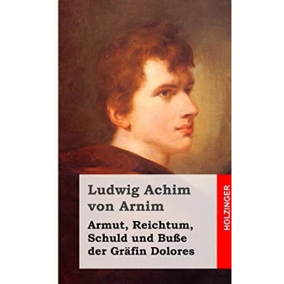 Abbildung von Armut, Reichtum, Schuld und Buße der Gräfin Dolores: Eine wahre Geschichte zur lehrreichen Unterhaltung armer Fräulein