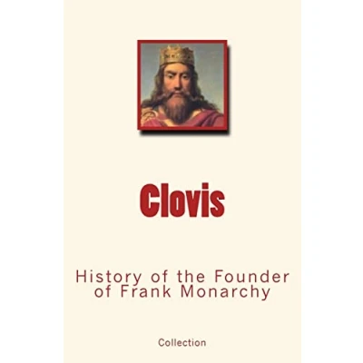 Abbildung von Clovis: History of the Founder Frank Monarchy