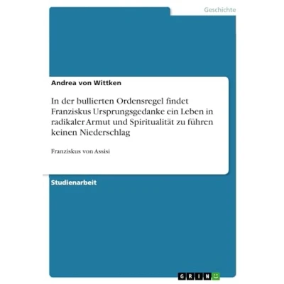 Abbildung von in der bullierten Ordensregel findet Franziskus Ursprungsgedanke ein Leben radikaler Armut und Spiritualität zu führen keinen Niederschlag: von Assisi