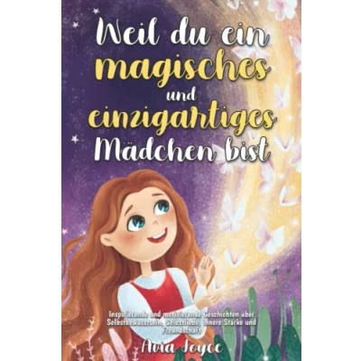 Abbildung von Weil du ein magisches und einzigartiges Mädchen bist: Inspirierende motivierende Geschichten über Selbstbewusstsein, Selbstliebe, innere Stärke Freundschaft