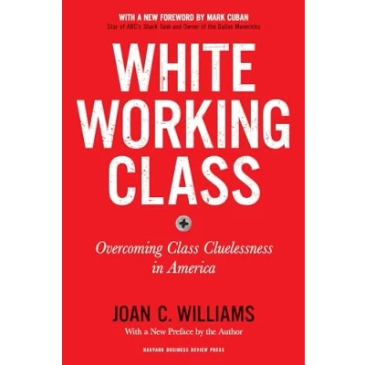 Abbildung von White Working Class, With a New Foreword by Mark Cuban and Preface the Author: Overcoming Class Cluelessness in America