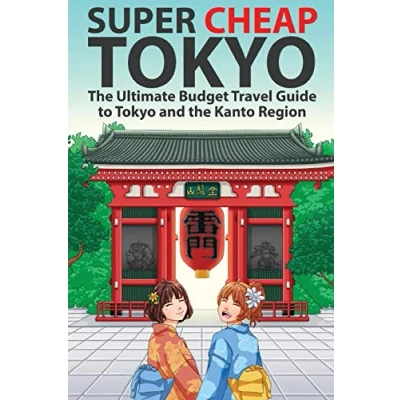 Abbildung von Super Cheap Tokyo: the Ultimate Budget Travel Guide to Tokyo and Kanto Region (Japan Guides by Matthew Baxter, Band 2)