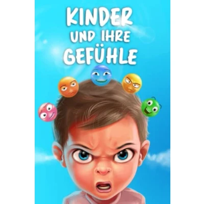 Abbildung von Kinder und ihre Gefühle: Gefühle erkennen, benennen mit ihnen umgehen Ein pädagogisch wertvolles Kinderbuch zum Umgang Gefühlen &amp; Emotionen
